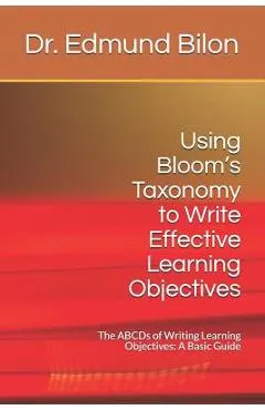 Using Bloom's Taxonomy to Write Effective Learning Objectives: The Abcds of Writing Learning Objectives: A Basic Guide