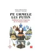 Pe urmele lui Putin. Sufletul unui imperiu in 11 fusuri orare