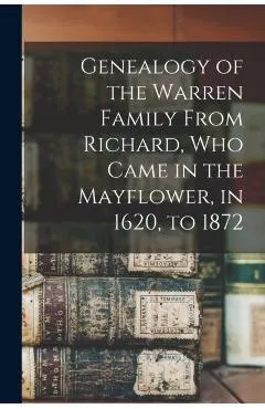 Genealogy of the Warren Family From Richard, Who Came in the Mayflower, in 1620, to 1872