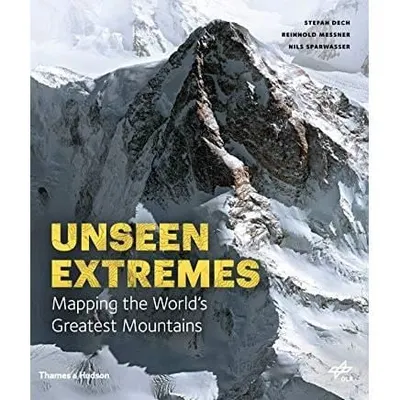 Unseen Extremes : Mapping the World's Greatest Mountains