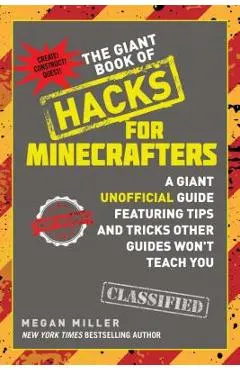 The Giant Book of Hacks for Minecrafters: A Giant Unofficial Guide Featuring Tips and Tricks Other Guides Won't Teach You