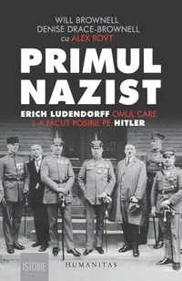 Primul nazist. Erich Ludendorff, omul care l-a făcut posibil pe Hitler