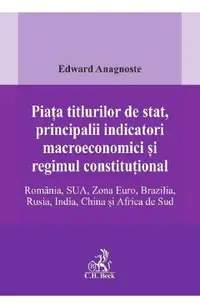 Piata titlurilor de stat, principalii indicatori macroeconomici si regimul constitutional. Romania, SUA, Zona Euro, Brazilia, Rusia, India, China si Africa de Sud