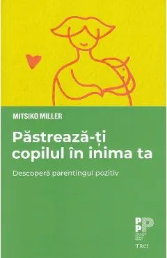 Pastreaza-ti copilul in inima ta