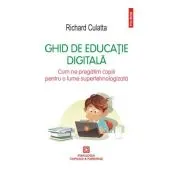 Ghid de educatie digitala. Cum ne pregatim copiii pentru o lume supertehnologizata