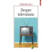 Despre televiziune. Scrieri 1956‑2015