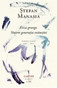 Etica grunge. Sintem generatia extinctiei. Poeme alese 2003-2023