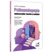 Psihopedagogia adolescentilor, tinerilor si adultilor. Caiet de seminar
