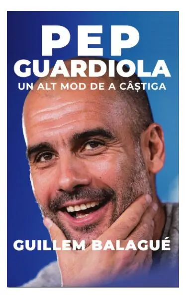 Pep Guardiola. Un alt mod de a câștiga - Paperback - Guillem Balagué