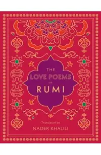 The Love Poems of Rumi: Translated by Nader Khalili