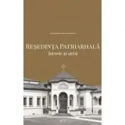 Resedinta Patriarhala. Istorie si arta (album)