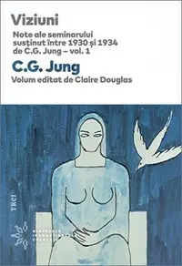 Viziuni. Note ale seminarului susţinut între 1930 și 1934 de C.G. Jung – vol. 1