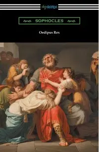 Oedipus Rex (Oedipus the King) [Translated by E. H. Plumptre with an Introduction by John Williams White]