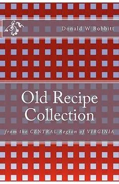 Old Recipe Collection: From the Central Region of Virginia