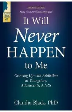 It Will Never Happen to Me: Growing Up with Addiction as Youngsters, Adolescents, and Adults