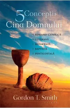 Cinci conceptii despre Cina Domnului