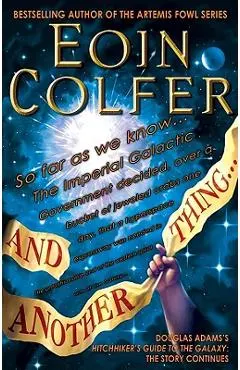 And Another Thing...: Douglas Adams's Hitchhiker's Guide to the Galaxy Part Six of Three