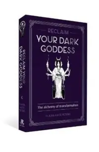 Reclaim Your Dark Goddess: The Alchemy of Transformation
