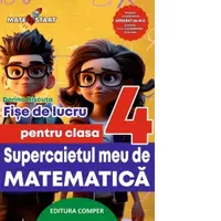Supercaietul meu de matematica. Fise de lucru pentru clasa a IV-a