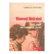 Vinovati fara vina. Cand viata nu e totuna cu la vie