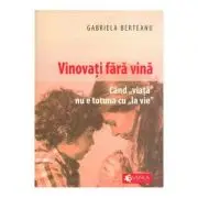 Vinovati fara vina. Cand viata nu e totuna cu la vie