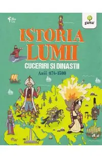 Istoria lumii: Cuceriri si dinastii: anii 476-1500