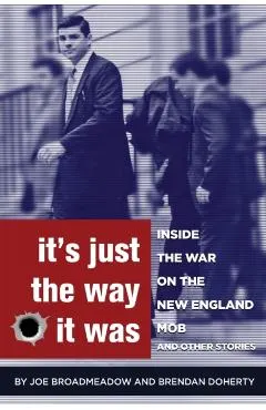 It's Just the Way It Was: Inside the War on the New England Mob and other stories