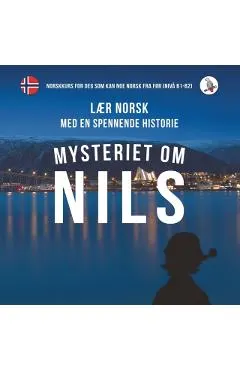 Mysteriet Om Nils. Laer Norsk Med En Spennende Historie. Nor