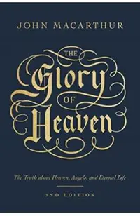 The Glory of Heaven: The Truth about Heaven, Angels, and Eternal Life (Second Edition)