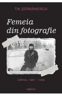 Femeia din fotografie. Jurnal 1987-1989