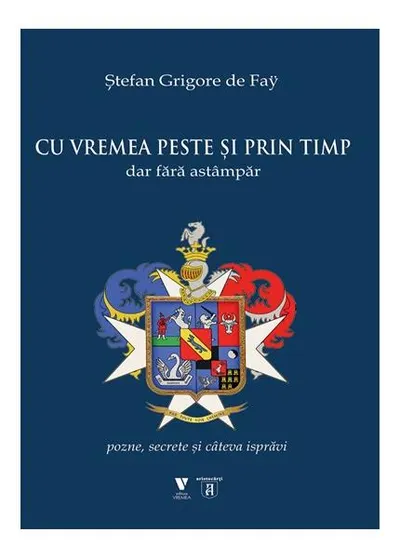 Cu vremea peste și prin timp dar fără astâmpăr - Paperback brosat - Ștefan Grigore de Faÿ