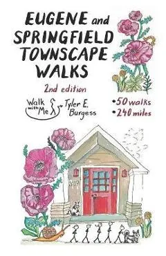 Eugene and Springfield Townscape Walks: 50 Walks, 240 Miles, 2nd Edition