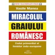 Miracolul Graiului Romanesc. Codul primordial al limbilor indo-europene
