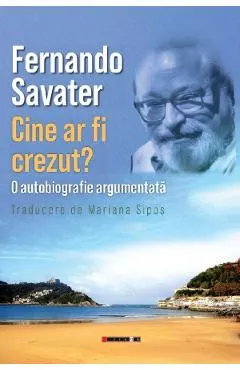 Cine ar fi crezut? O autobiografie argumentata