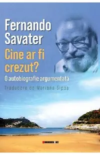 Cine ar fi crezut? O autobiografie argumentata