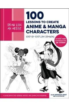 Draw Like an Artist: 100 Lessons to Create Anime and Manga Characters: Step-By-Step Line Drawing - A Sourcebook for Aspiring Artists and Character Des