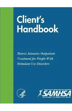 Client's Handbook: Matrix Intensive Outpatient Treatment for People With Stimulant Use Disorders