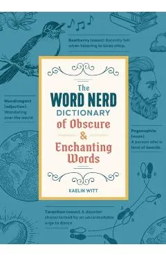The Word Nerd Dictionary of Obscure & Enchanting Words