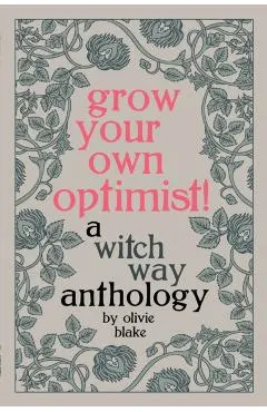 Grow Your Own Optimist!: A Witch Way Anthology