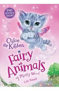 Chloe the Kitten: Fairy Animals of Misty Wood
