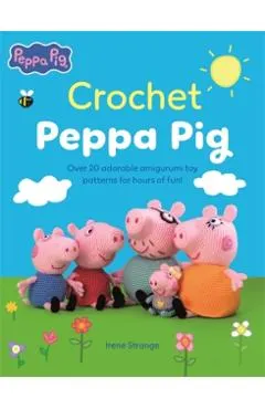 Crochet Peppa Pig: Over 20 Adorable Amigurumi Toy Patterns for Hours of Fun!