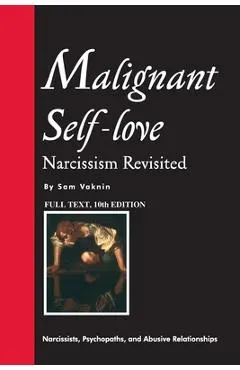 Malignant Self-love: Narcissism Revisited (FULL TEXT, 10th edition)