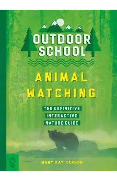 Outdoor School: Animal Watching: The Definitive Interactive Nature Guide