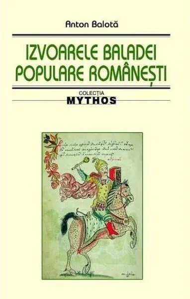 Izvoarele baladei populare românești - Paperback brosat - Anton Balotă