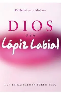 Dios Usa Lapiz Labial: Kabbalah para Mujeres = God Wears Lipstick