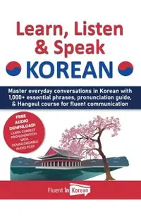 Learn, Listen & Speak Korean: Master everyday conversations in Korean with 1,000+ essential phrases, pronunciation guide, & Hangeul course for fluen