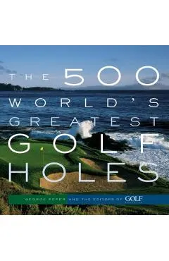 The 500 World's Greatest Golf Holes