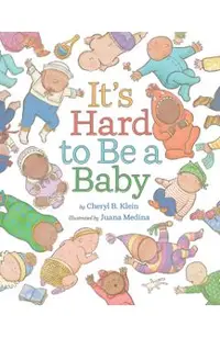 It's Hard to Be a Baby: A Picture Book