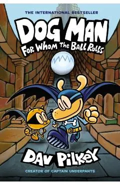 Dog Man: For Whom the Ball Rolls: From the Creator of Captain Underpants (Dog Man #7), Volume 7