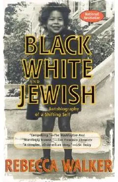 Black White and Jewish: Autobiography of a Shifting Self